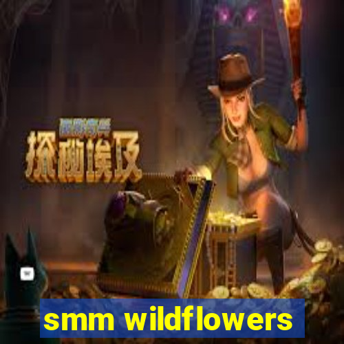 smm wildflowers